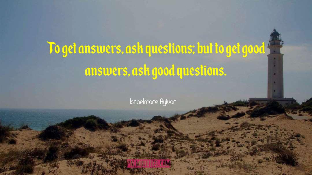 Good Questions quotes by Israelmore Ayivor