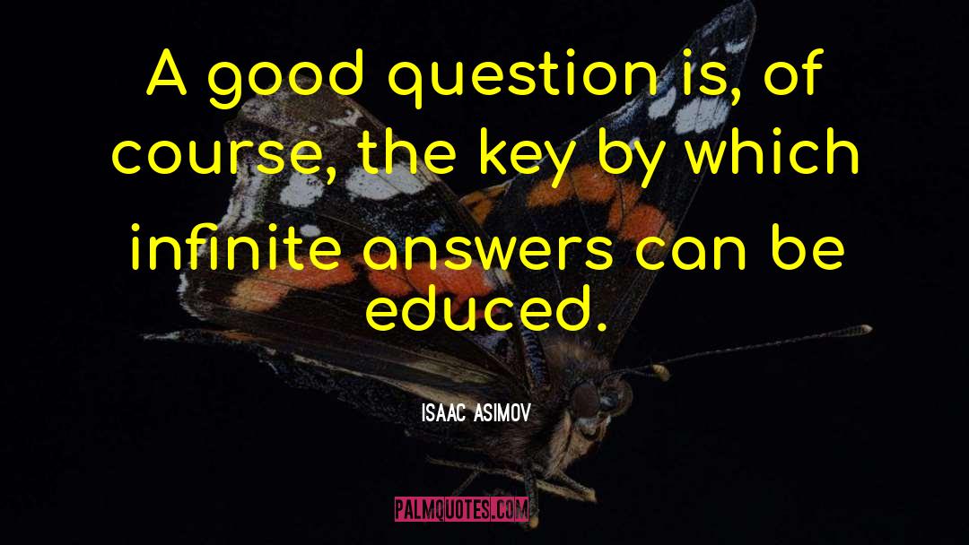 Good Questions quotes by Isaac Asimov