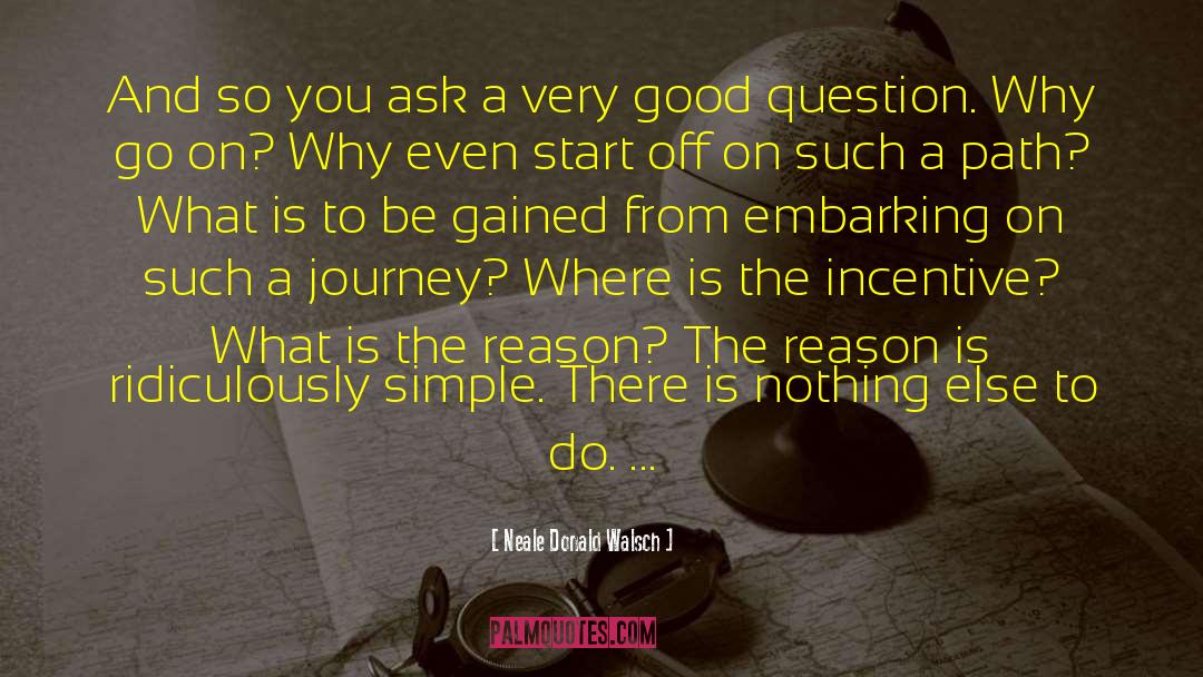 Good Questions quotes by Neale Donald Walsch