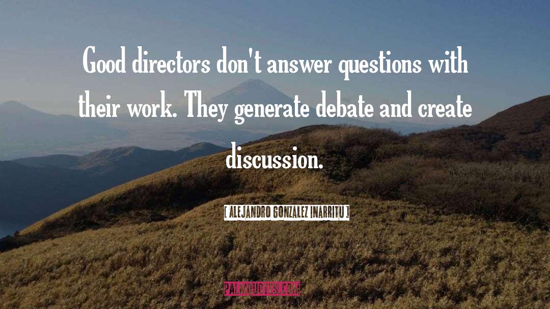 Good Questions quotes by Alejandro Gonzalez Inarritu