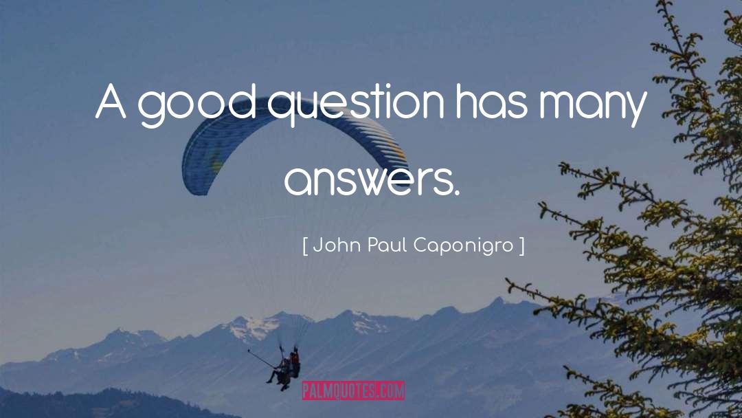 Good Questions quotes by John Paul Caponigro