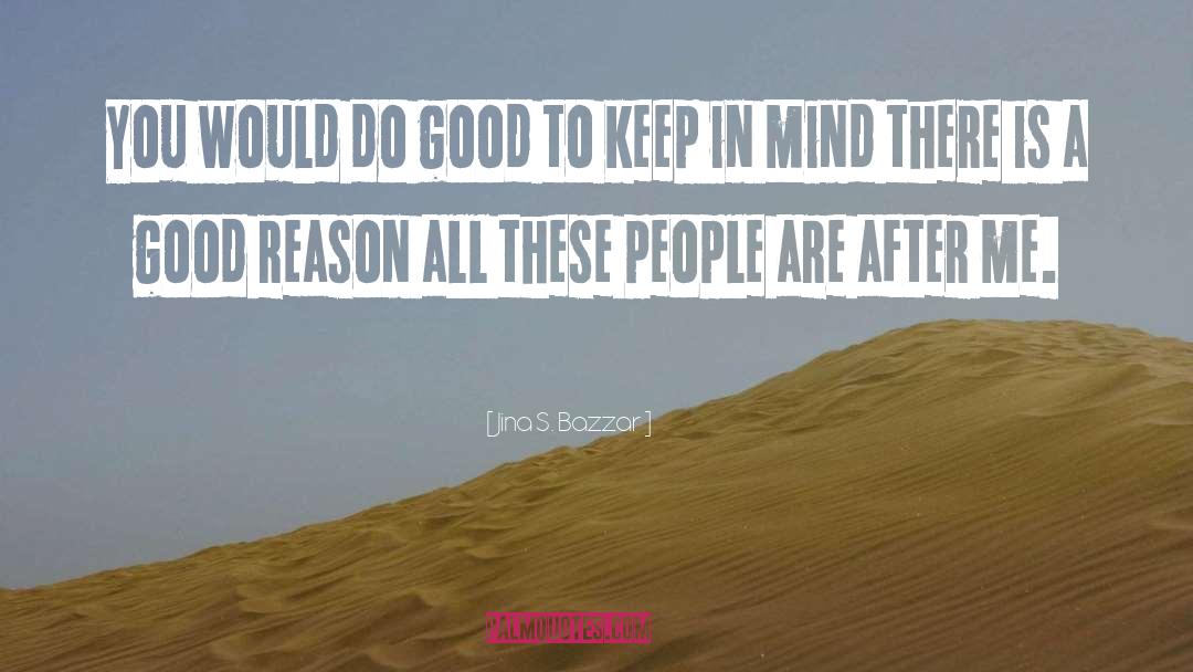 Good Reason quotes by Jina S. Bazzar