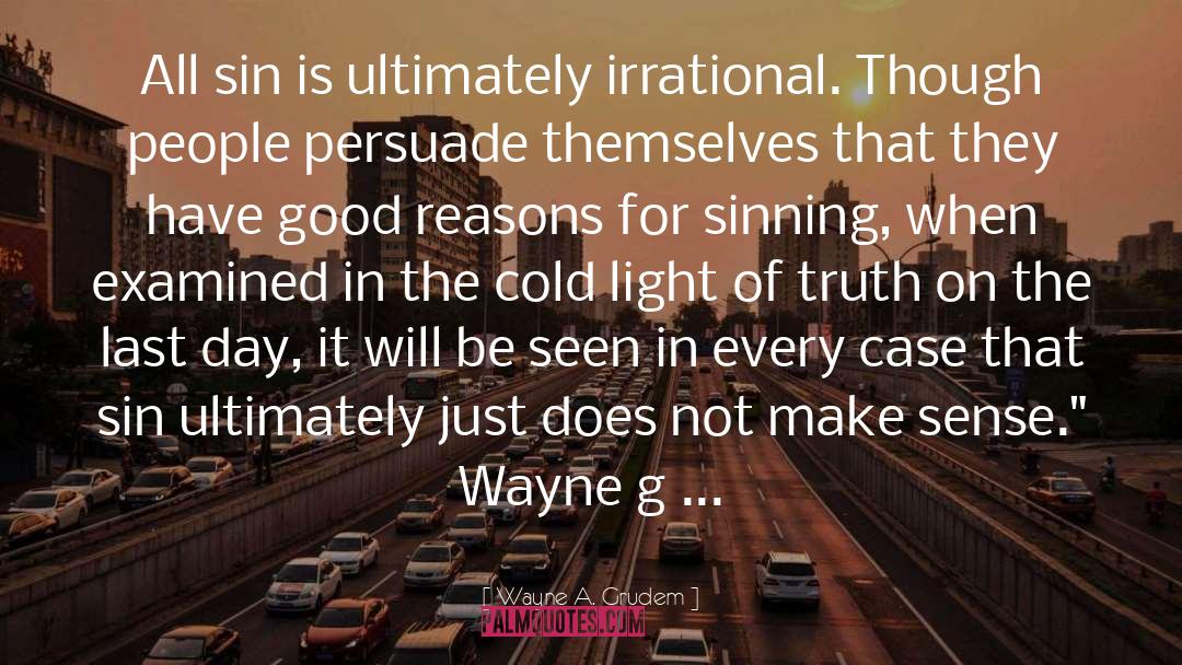 Good Reasons quotes by Wayne A. Grudem