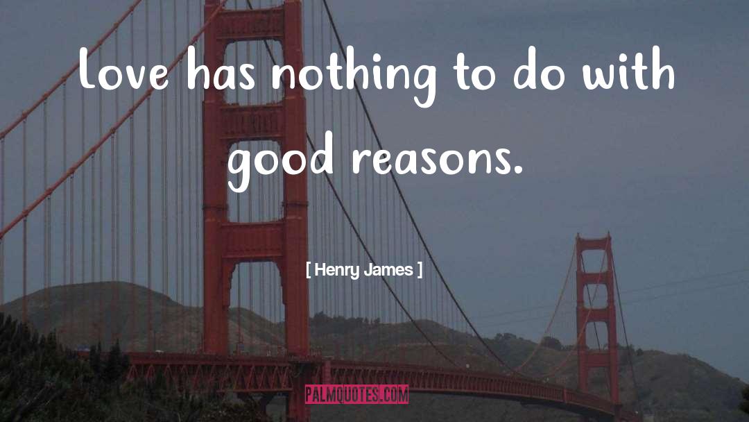 Good Reasons quotes by Henry James