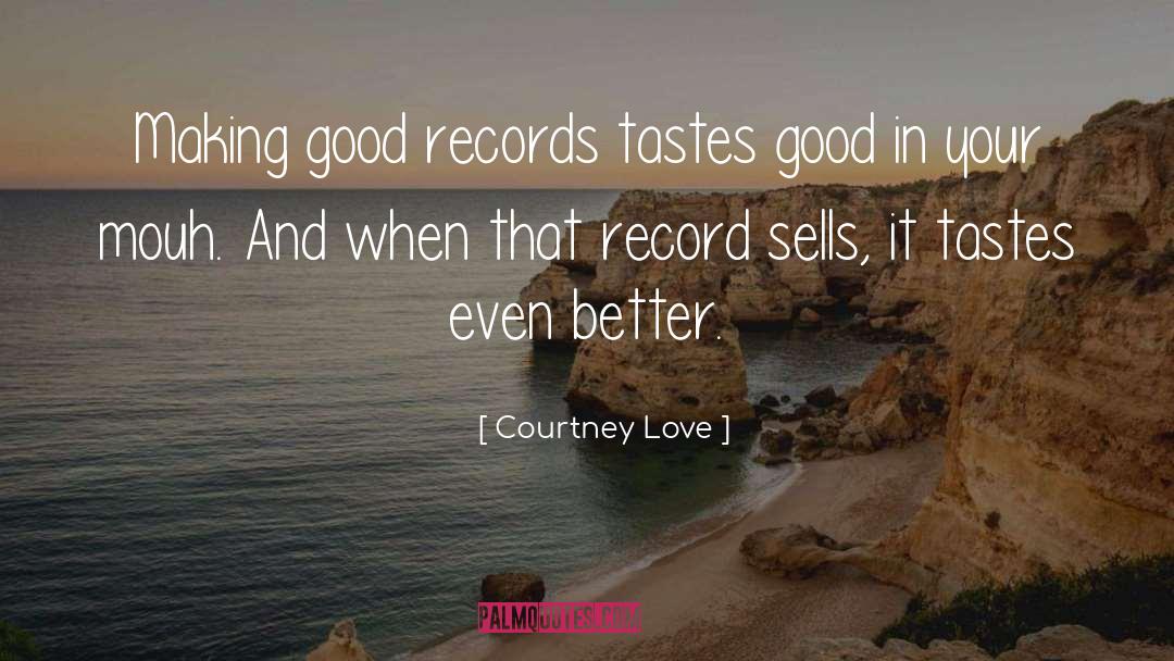 Good Records quotes by Courtney Love