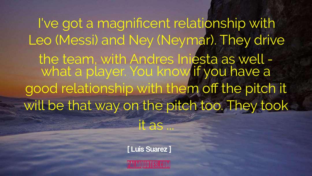 Good Relationship quotes by Luis Suarez