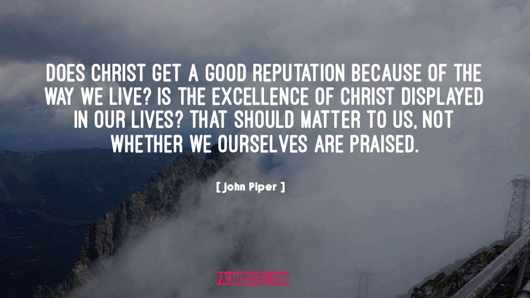 Good Reputation quotes by John Piper