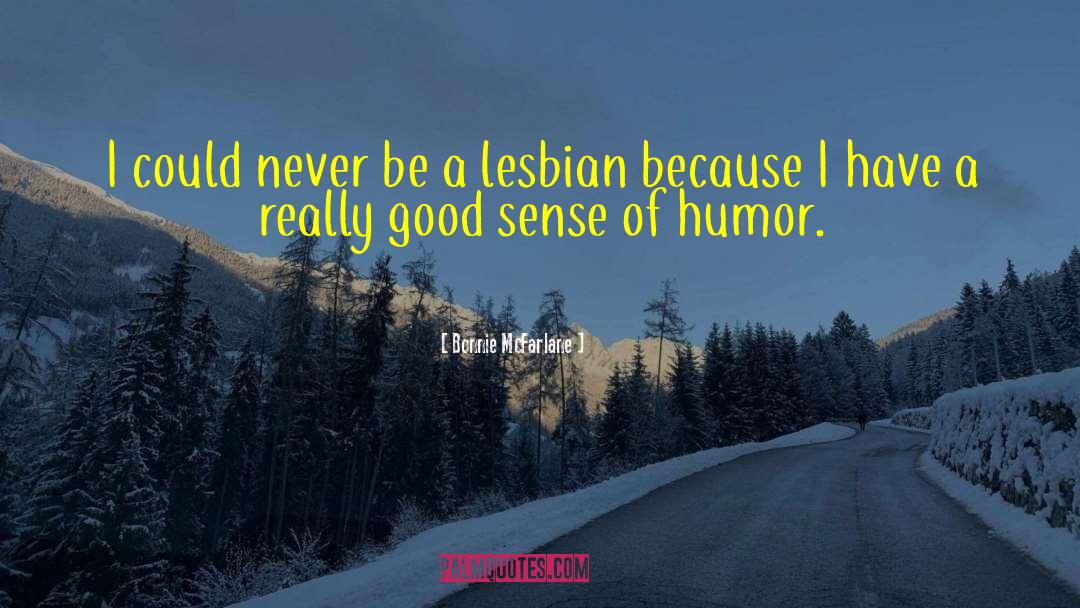 Good Sense Of Humor quotes by Bonnie McFarlane