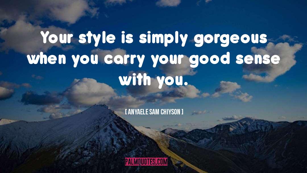 Good Sense quotes by Anyaele Sam Chiyson
