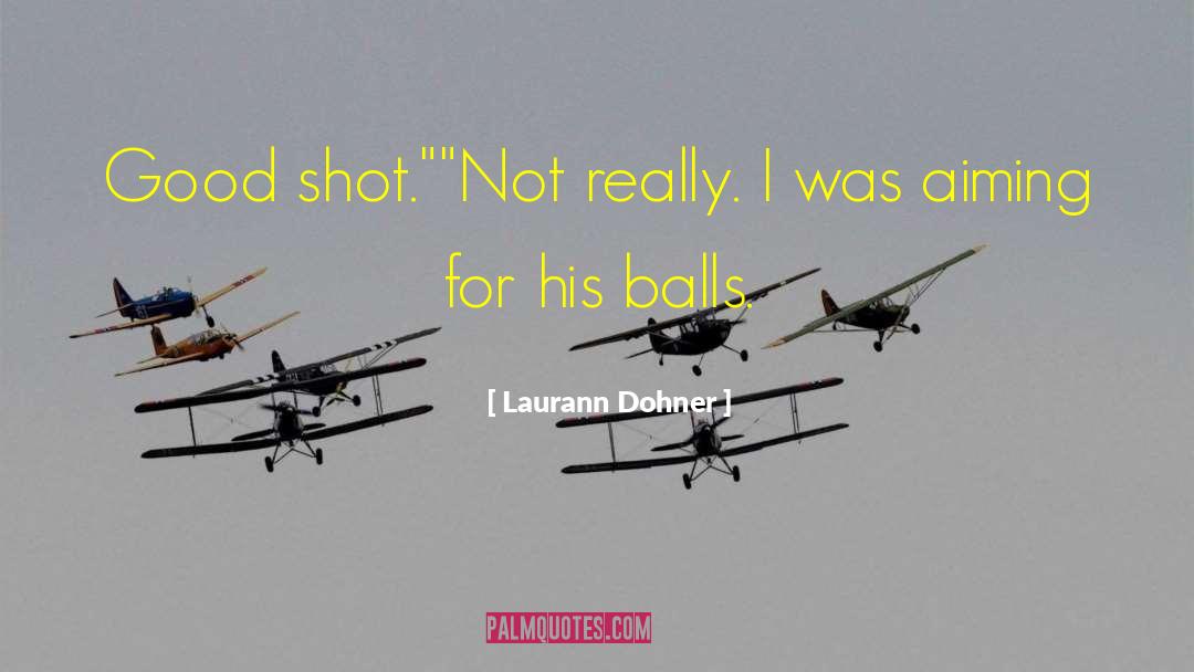Good Shot quotes by Laurann Dohner