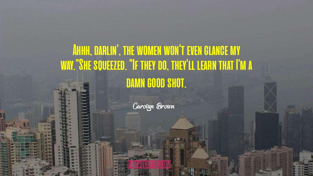 Good Shot quotes by Carolyn Brown