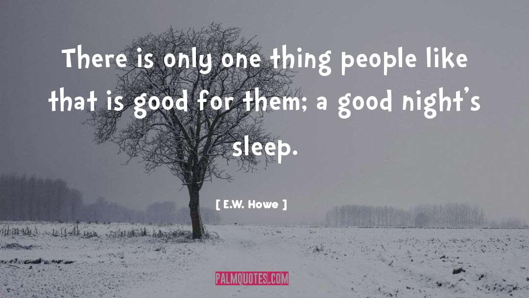 Good Sleep quotes by E.W. Howe