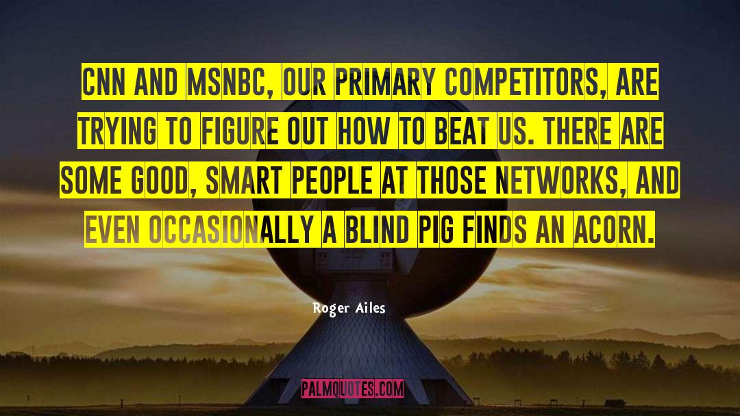 Good Smart quotes by Roger Ailes
