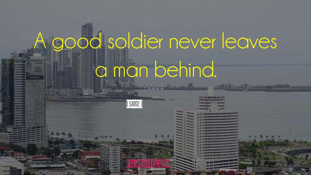 Good Soldiers quotes by Sarge