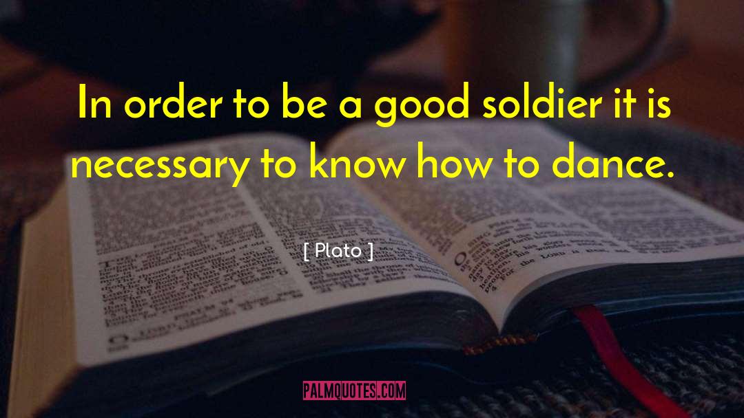 Good Soldiers quotes by Plato