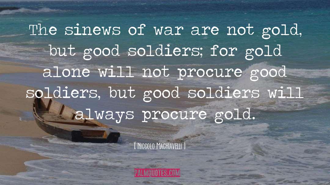 Good Soldiers quotes by Niccolo Machiavelli