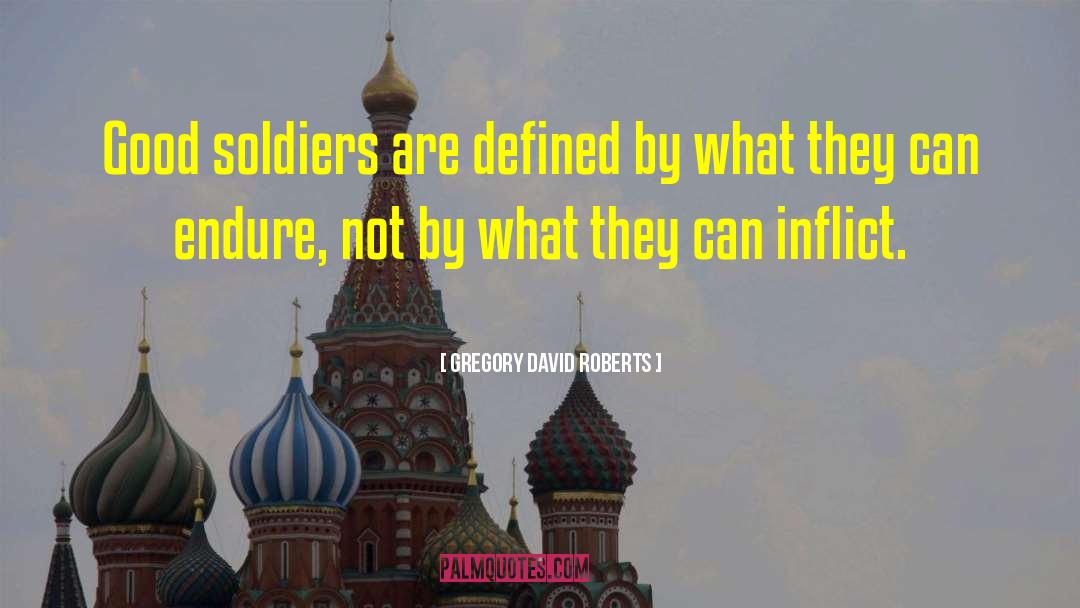 Good Soldiers quotes by Gregory David Roberts