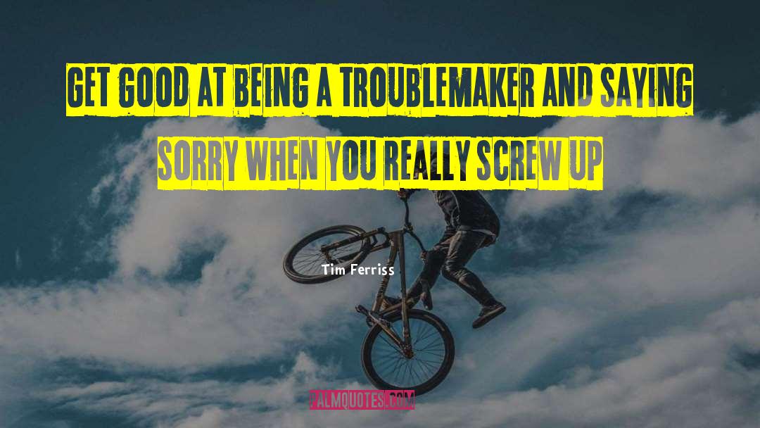 Good Sorry quotes by Tim Ferriss