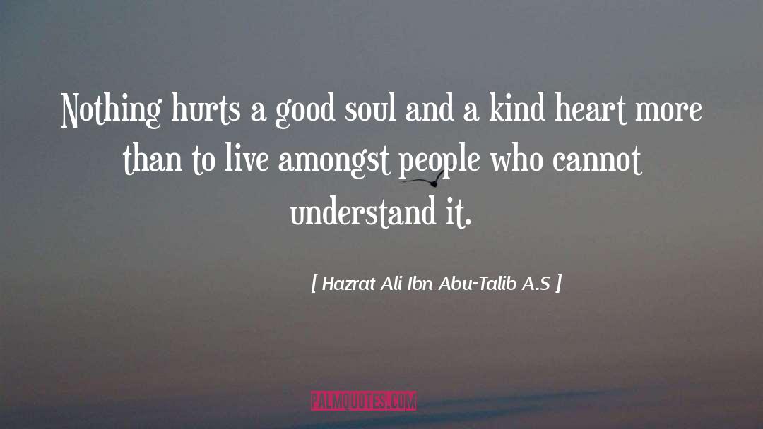 Good Soul quotes by Hazrat Ali Ibn Abu-Talib A.S