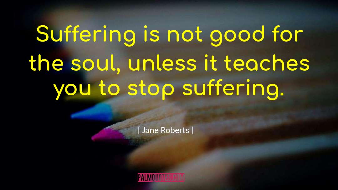 Good Soul quotes by Jane Roberts