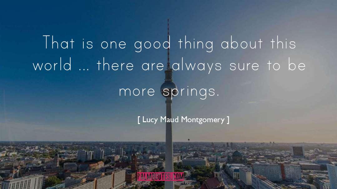Good Spring quotes by Lucy Maud Montgomery