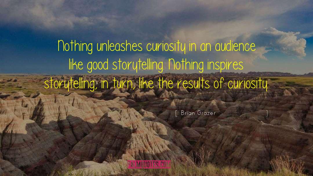 Good Storytelling quotes by Brian Grazer