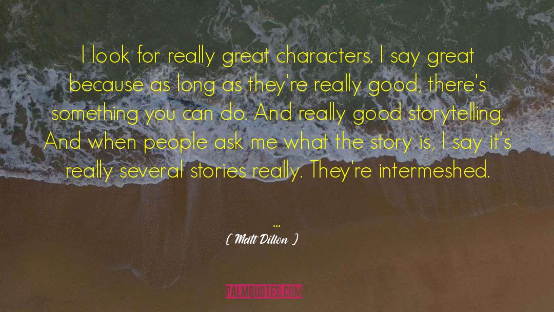 Good Storytelling quotes by Matt Dillon