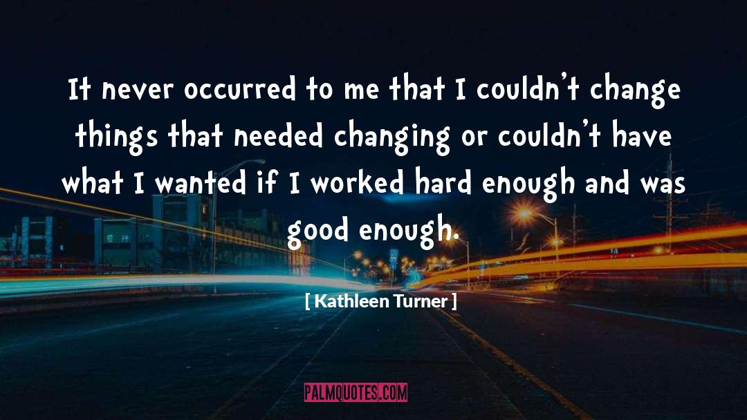 Good Students quotes by Kathleen Turner