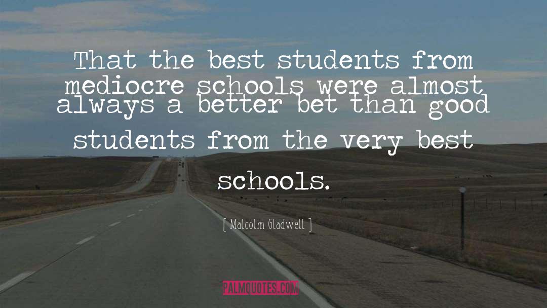 Good Students quotes by Malcolm Gladwell