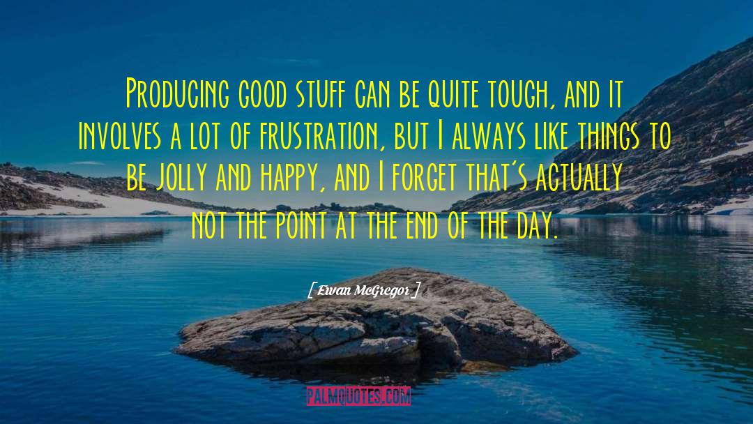 Good Stuff Life quotes by Ewan McGregor