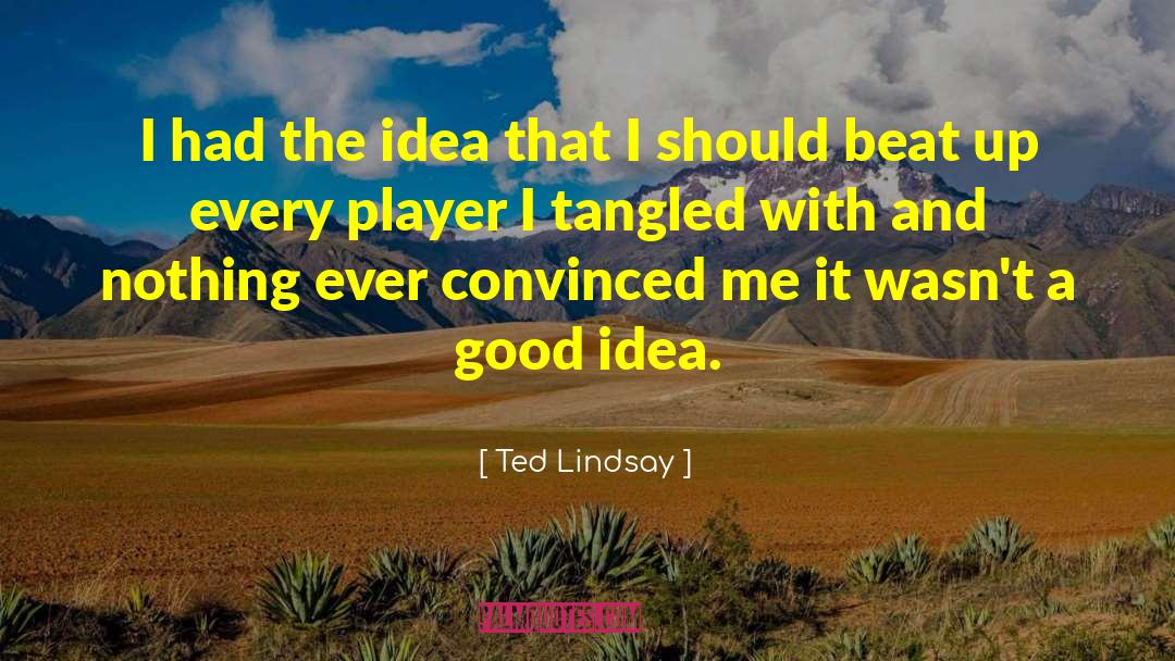 Good Tangled quotes by Ted Lindsay