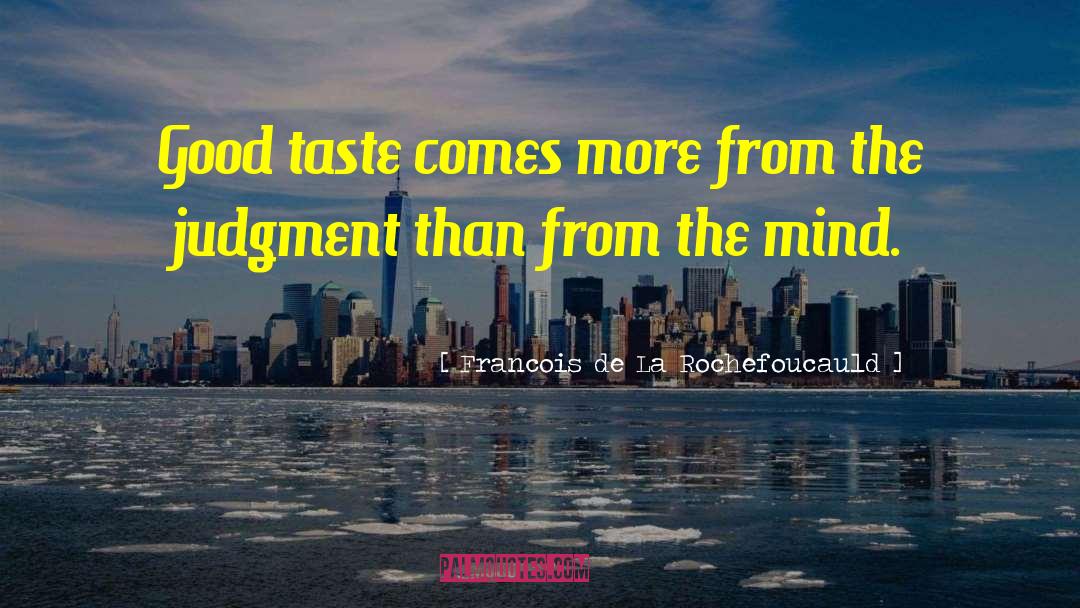 Good Taste quotes by Francois De La Rochefoucauld