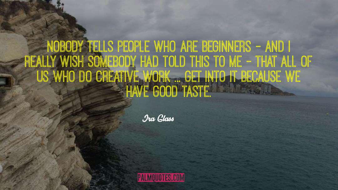 Good Taste quotes by Ira Glass