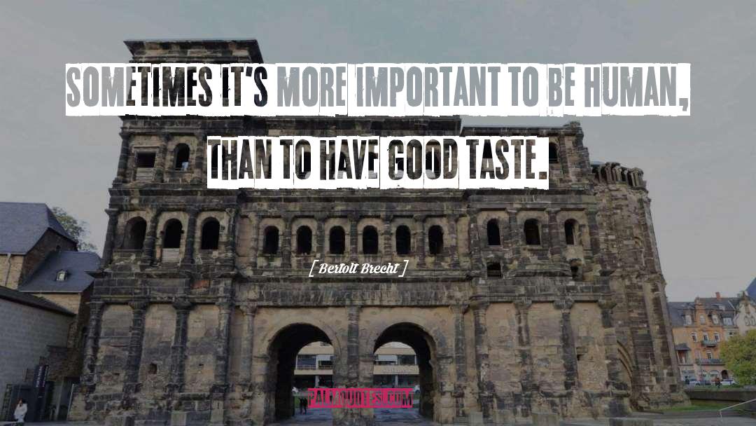 Good Taste quotes by Bertolt Brecht