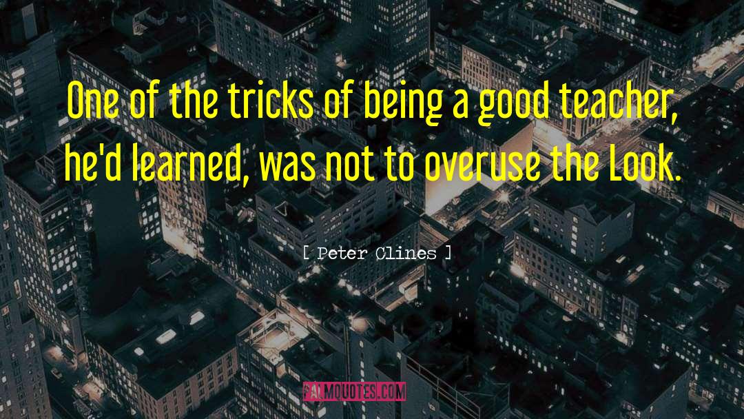 Good Teacher quotes by Peter Clines