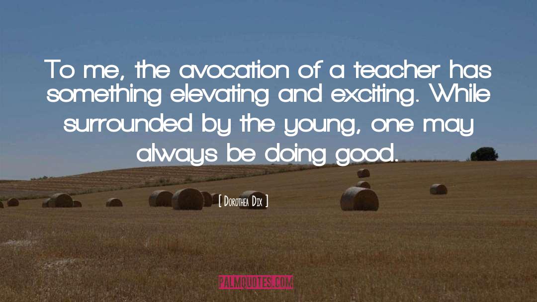 Good Teacher quotes by Dorothea Dix