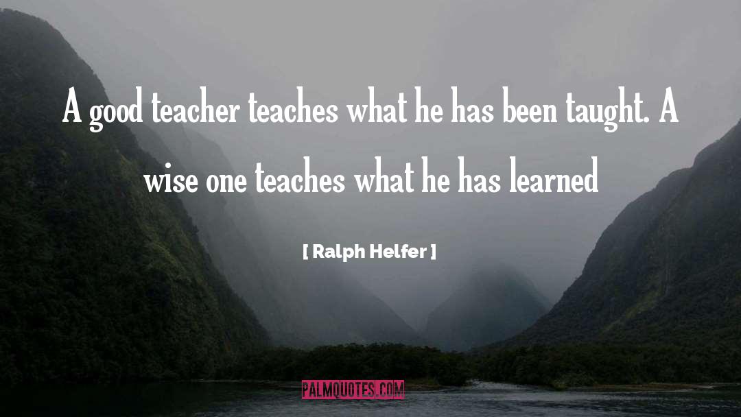 Good Teacher quotes by Ralph Helfer