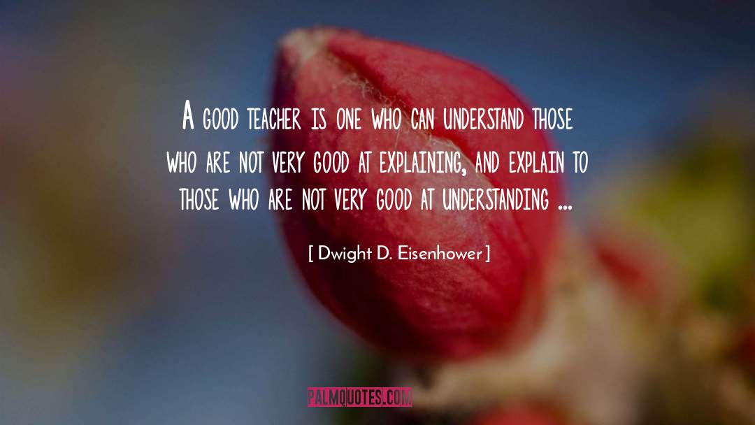 Good Teacher quotes by Dwight D. Eisenhower