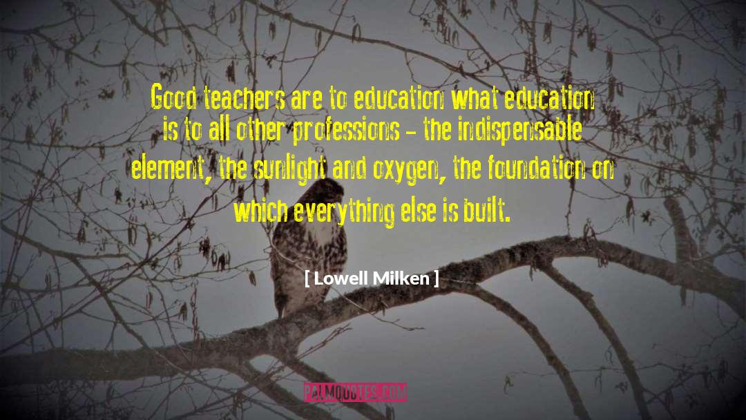 Good Teachers quotes by Lowell Milken