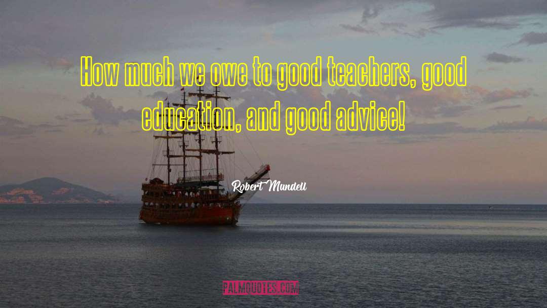 Good Teachers quotes by Robert Mundell