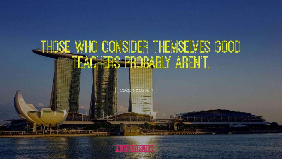 Good Teachers quotes by Joseph Epstein