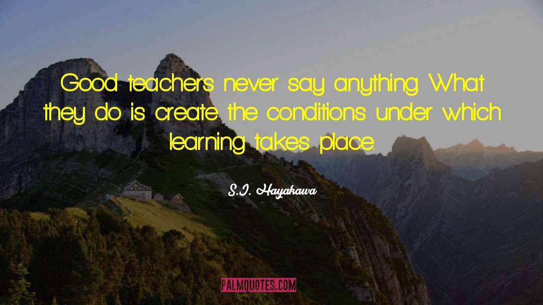 Good Teachers quotes by S.I. Hayakawa