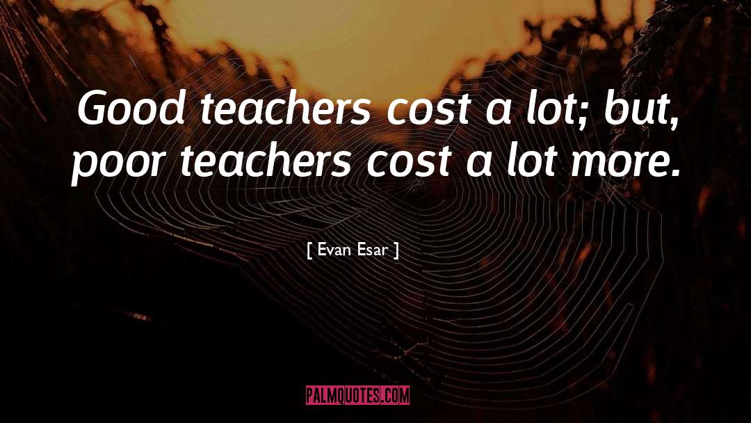 Good Teachers quotes by Evan Esar