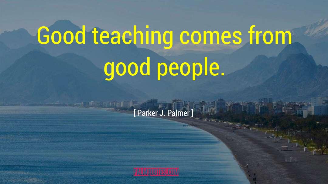 Good Teaching quotes by Parker J. Palmer