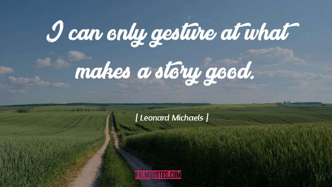 Good Teaching quotes by Leonard Michaels