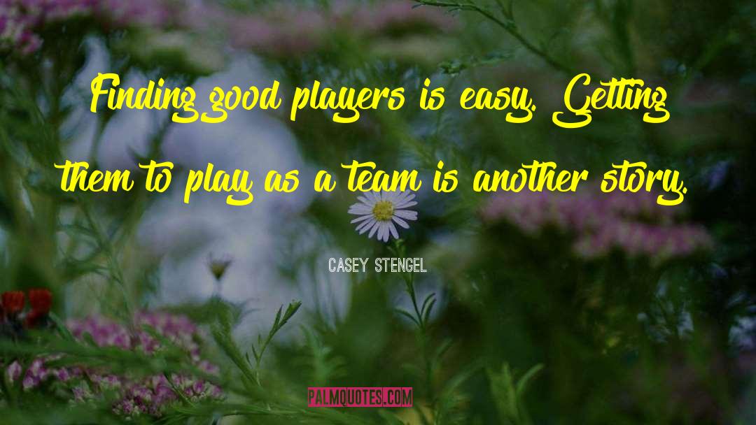 Good Team quotes by Casey Stengel