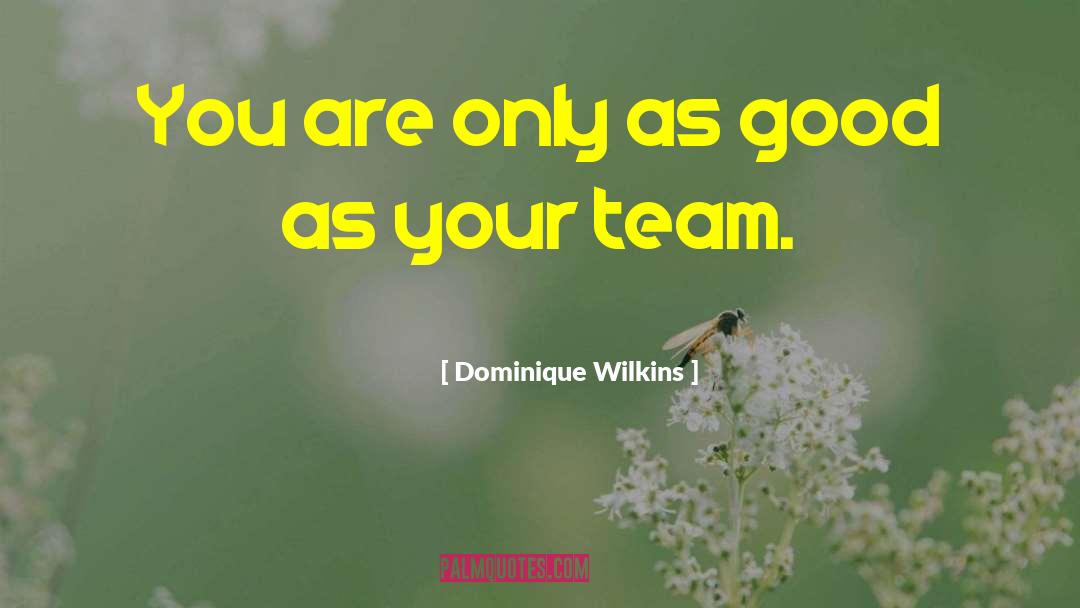 Good Team quotes by Dominique Wilkins