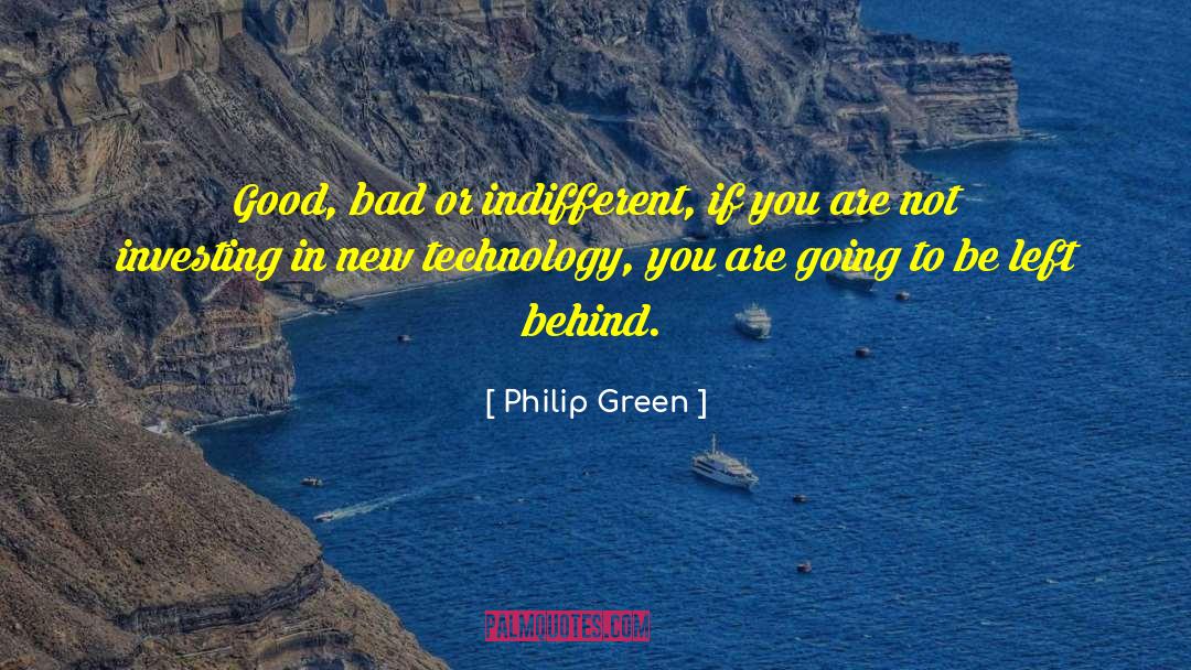 Good Technology quotes by Philip Green