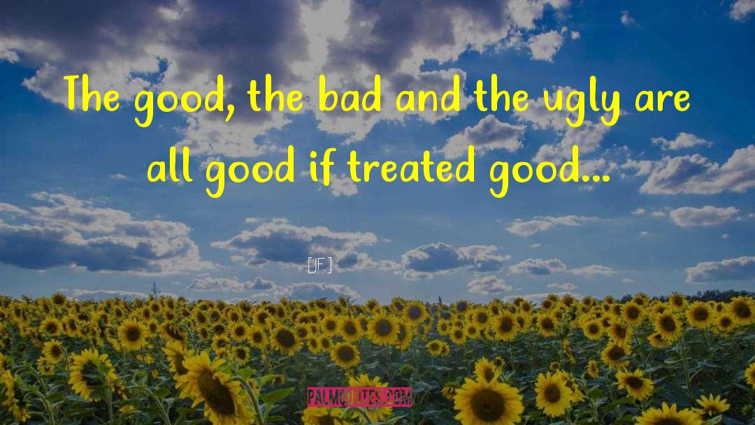Good The Bad And The Ugly quotes by JF