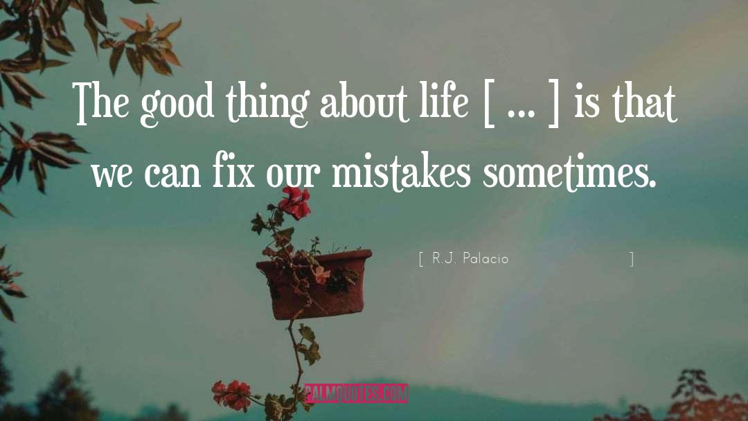 Good Thing quotes by R.J. Palacio